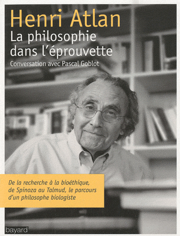 Henri Atlan, conversation avec Pascal Goblot, la philosophie dans l'éprouvette